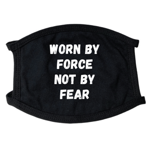 Worn By Force Not By Fear Face Mask